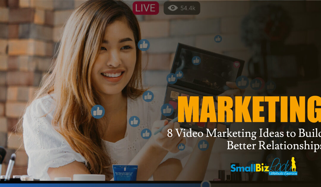 8 Video Marketing Ideas to Build Better Relationships » Succeed As Your Own Boss