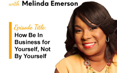 How to Be in Business For Yourself, Not By Yourself with Melinda Emerson » Succeed As Your Own Boss