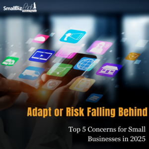 Top 5 Concerns for Small Businesses in 2025 Succeed