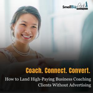 How to Land High Paying Business Coaching Clients Without Advertising